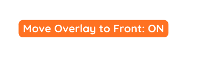 Move Overlay to Front ON